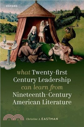 What Twenty-first Century Leadership Can Learn from Nineteenth Century American Literature