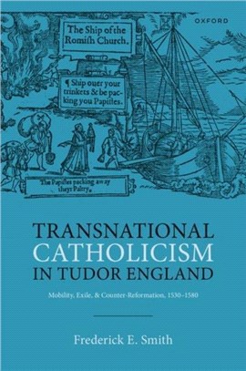 Transnational Catholicism in Tudor England：Mobility, Exile, and Counter-Reformation, 1530-1580