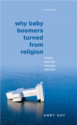 Why Baby Boomers Turned from Religion：Shaping Belief and Belonging, 1945-2021