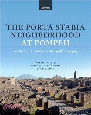 The Porta Stabia Neighborhood at Pompeii vol 1：Structure, Stratigraphy, and Space