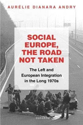 Social Europe, the Road not Taken：The Left and European Integration in the Long 1970s