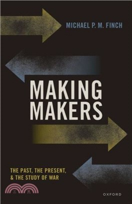 Making Makers：The Past, the Present, and the Study of War