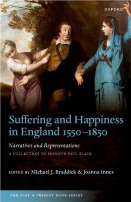 Suffering and Happiness in England 1550-1850: Narratives and Representations：A collection to honour Paul Slack