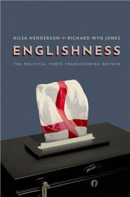 Englishness：The Political Force Transforming Britain