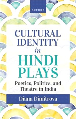 Cultural Identity in Hindi Plays: Poetics, Politics, and Theatre in India