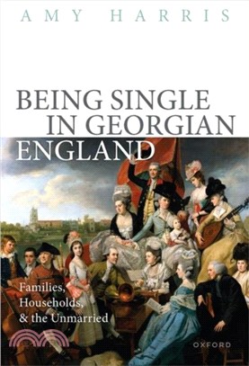 Being Single in Georgian England：Families, Households, and the Unmarried