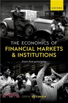 The Economics of Financial Markets and Institutions：From First Principles