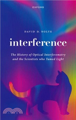 Interference：The History of Optical Interferometry and the Scientists Who Tamed Light