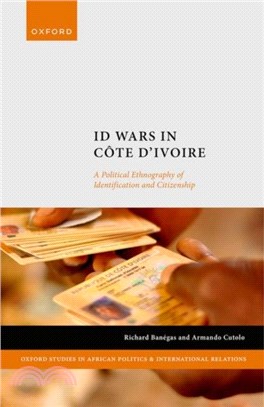 ID Wars in Cote d'Ivoire：A Political Ethnography of Identification and Citizenship