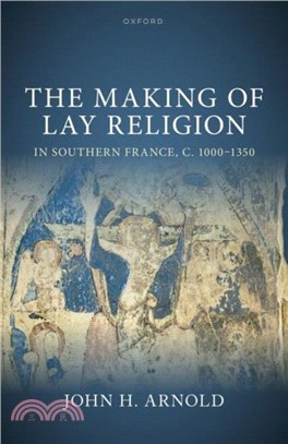 The Making of Lay Religion in Southern France, c. 1000-1350
