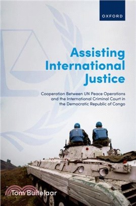 Assisting International Justice：Cooperation Between UN Peace Operations and the International Criminal Court in the Democratic Republic of Congo
