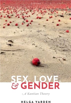 Sex, Love, and Gender：A Kantian Theory