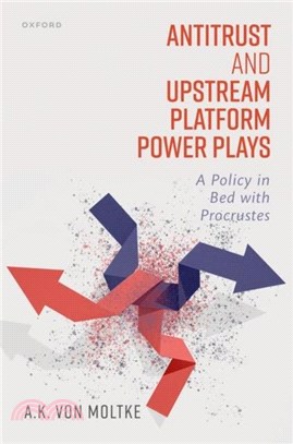 Antitrust and Upstream Platform Power Plays：A Policy in Bed with Procrustes