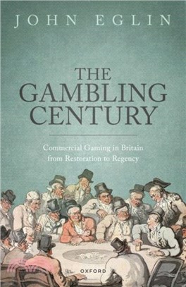 The Gambling Century：Commercial Gaming in Britain from Restoration to Regency