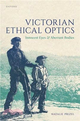 Victorian Ethical Optics：Innocent Eyes and Aberrant Bodies