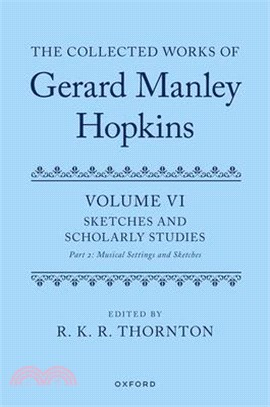 The Collected Works of Gerard Manley Hopkins: Volume VI: Sketches and Scholarly Studies, Part II: Musical Settings and Sketches