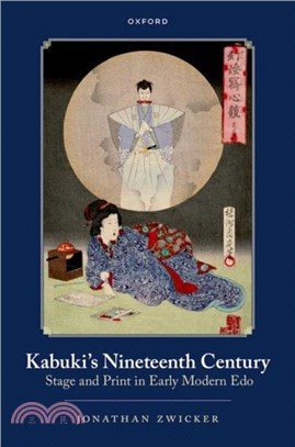 Kabuki's Nineteenth Century：Stage and Print in Early Modern Edo