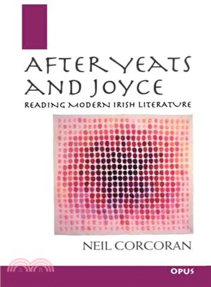 After Yeats and Joyce ― Reading Modern Irish Literature