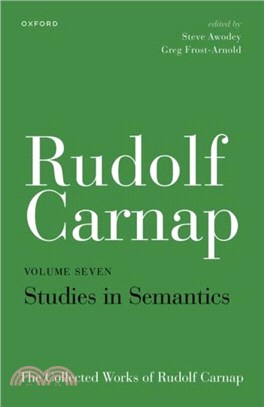 Rudolf Carnap: Studies in Semantics：The Collected Works of Rudolf Carnap, Volume 7