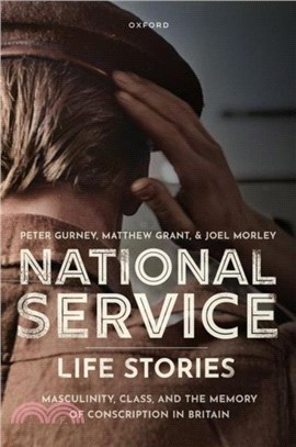 National Service Life Stories：Masculinity, Class, and the Memory of Conscription in Britain