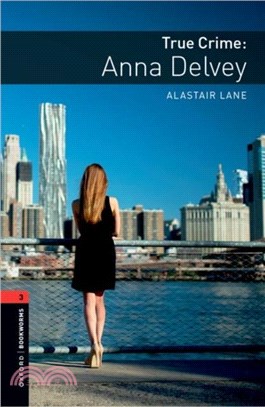 Oxford Bookworms Library: Level 3: True Crime: Anna Delvey：Graded readers for secondary and adult learners