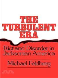 The Turbulent Era—Riot and Disorder in Jacksonian America