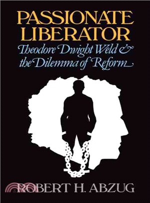 Passionate Liberator―Theodore Dwight Weld and the Dilemma of Reform