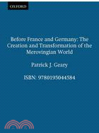 Before France and Germany ─ The Creation and Transformation of the Merovingian World