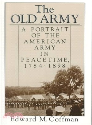 The Old Army ─ A Portrait of the American Army in Peacetime, 1784-1898