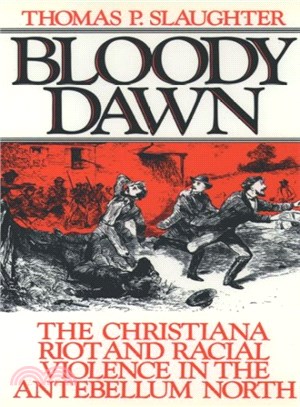 Bloody Dawn ─ The Christiana Riot and Racial Violence in the Antebellum North