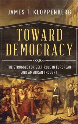 Toward Democracy ─ The Struggle for Self-Rule in European and American Thought