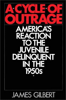 A Cycle of Outrage ― America's Reaction to the Juvenile Delinquent in the 1950's