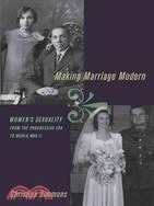 Making Marriage Modern: Women's Sexuality from the Progressive Era to World War II