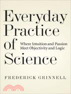 Everyday Practice of Science: Where Intuition and Passion Meet Objectivity and Logic