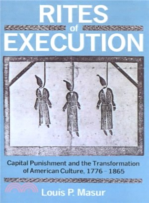 Rites of Execution ― Capital Punishment and the Transformation of American Culture, 1776-1865