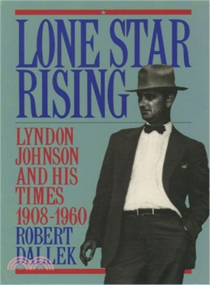 Lone Star Rising ― Lyndon Johnson and His Times, 1908-1960