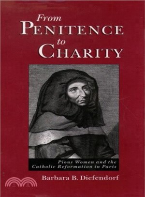 From Penitence to Charity ― Pious Women and the Catholic Reformation in Paris