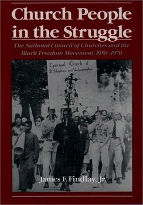 Church People in the Struggle ― The National Council of Churches and the Black Freedom Movement, 1950-1970