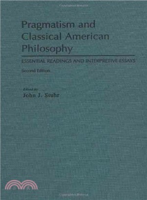 Pragmatism and Classical American Philosophy ― Essential Readings and Interpretive Essays