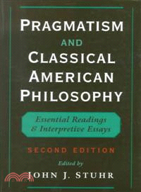 Pragmatism and Classical American Philosophy ─ Essential Readings and Interpretive Essays