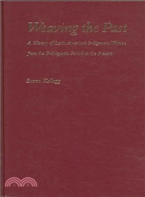 Weaving the Past ― A History of Latin America's Indigenous Women from the Prehispanic Period to the Present
