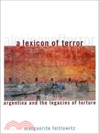 A Lexicon of Terror: Argentina and the Legacies of Torture