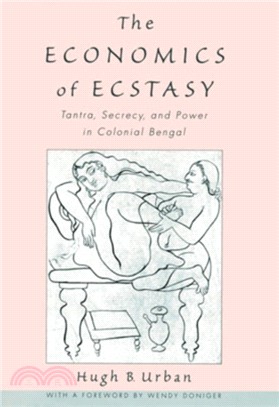 The Economics of Ecstasy：Tantra, Secrecy and Power in Colonial Bengal
