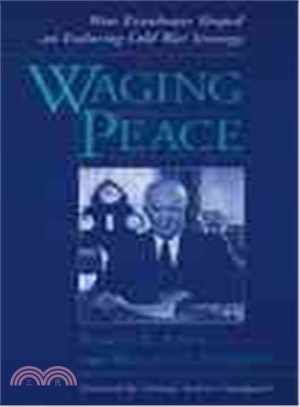Waging Peace ― How Eisenhower Shaped an Enduring Cold War Strategy