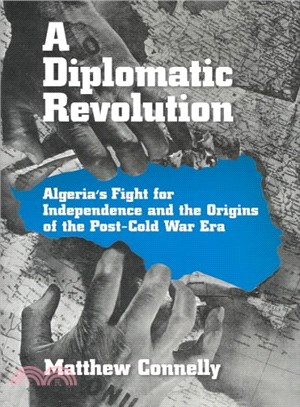 A Diplomatic Revolution ― Algeria's Fight for Independence and the Origins of the Post-Cold War Era