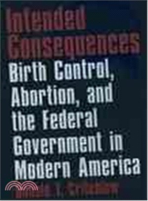 Intended Consequences ― Birth Control, Abortion, and the Federal Government in Modern America