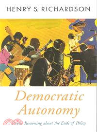 Democratic Autonomy ― Public Reasoning About the Ends of Policy