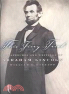 This Fiery Trial ─ The Speeches and Writings of Abraham Lincoln