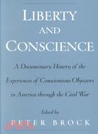 Liberty and Conscience: A Documentary History of Conscientious Objectors in America Throughout the Civil War