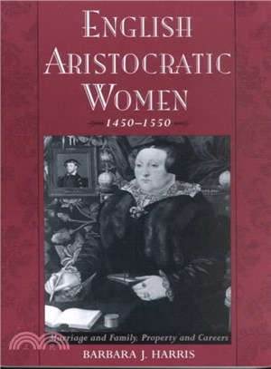 English Aristocratic Women, 1450-1550 ― Marriage and Family, Property and Careers